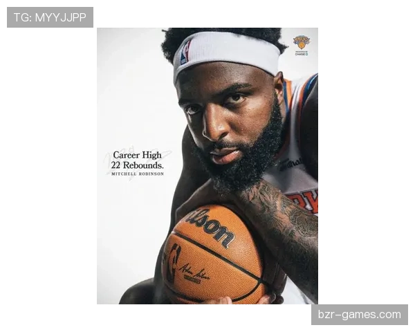 米切尔·罗宾逊内线防守升级助篮网篮板争夺明显提升